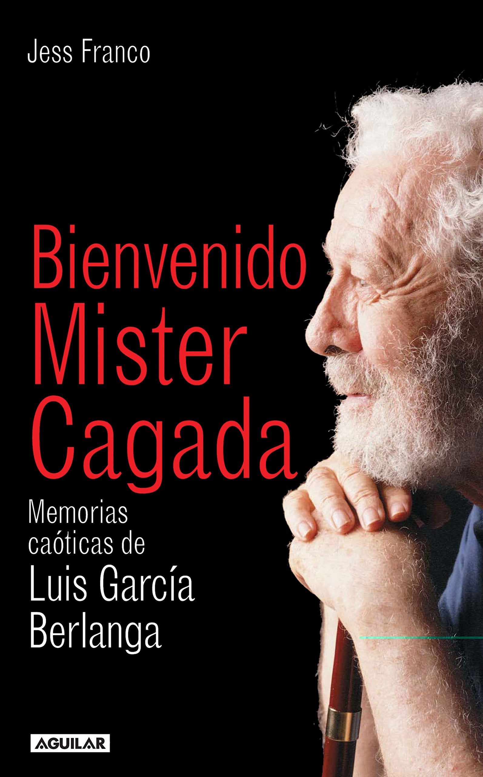 Bienvenido Mister Cagada : memorias caóticas de Luis García Berlanga (SIN CODIFICAR)