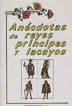 Anecdotas de reyes principes y lacayos