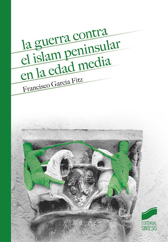 La Guerra Contra El Islam peninsular En La Edad Media: 15 (Historia)