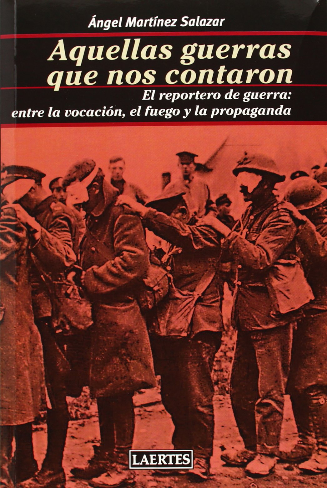 Aquellas Guerras Que Nos Contaron: El reportero de guerra: entre la vocación, el fuego y la propaganda: 82 (Nan-Shan)