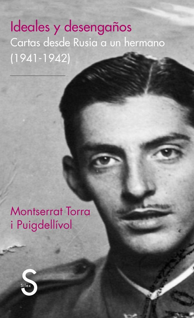 Ideales y desengaños: Cartas desde Rusia a un hermano (1941-1942) (Serie Historia)