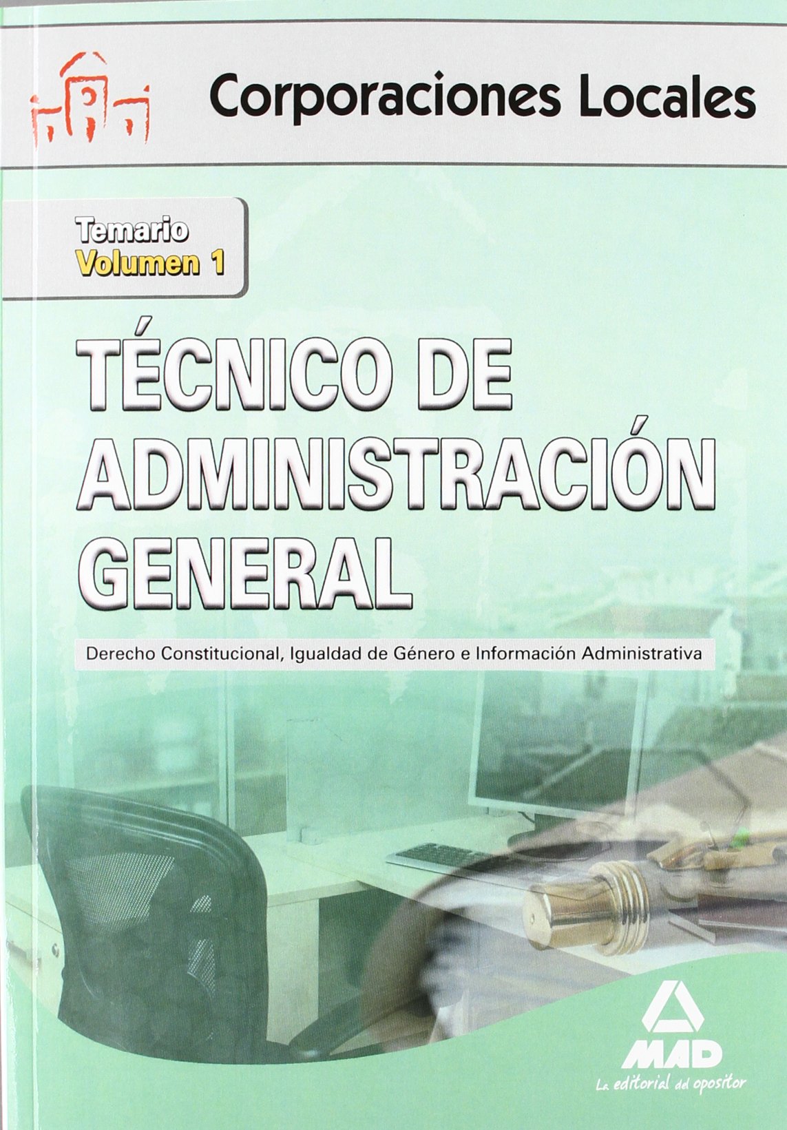 Técnico de Administración General de Corporaciones Locales. Volumen I. Derecho Constitucional, Igualdad de Género e Información Administrativa