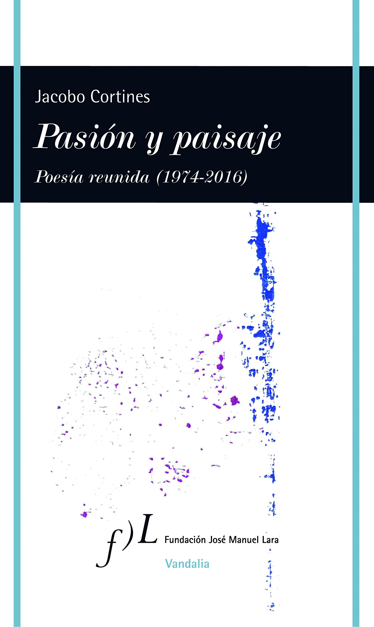 Pasión y paisaje (Poesía reunida, 1974-2016): Poesaia Reunida (1974-2016) (VANDALIA)