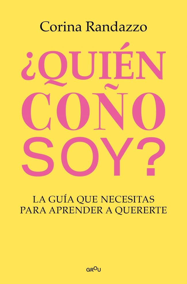 ¿Quién coño soy?: La guía que necesitas para aprender a quererte (GROU)