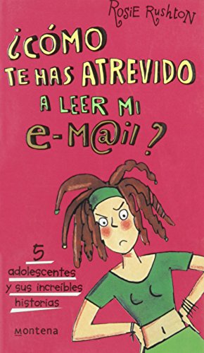 Como te has atrevido a leer mi e-mail? : 5 adolescentes y sus increibles historias (SIN COLECCION)