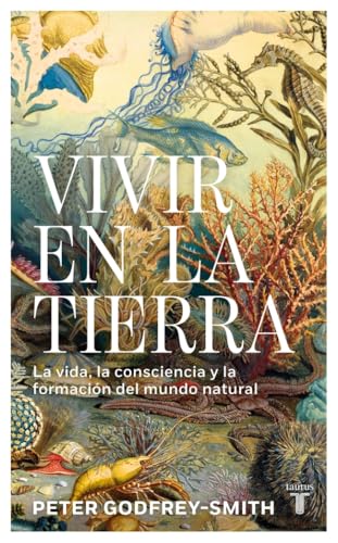 Vivir en la Tierra: La vida, la consciencia y la formación del mundo natural
