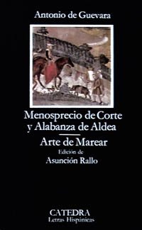 Menosprecio de corte y alabanza de aldea; Arte de marear (Letras Hispánicas)