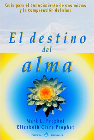 El Destino del Alma: Guia Para el Conocimiento de Uno Mismo y la Comprension del Alma