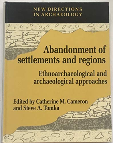 The Abandonment of Settlements and Regions: Ethnoarchaeological and Archaeological Approaches (New Directions in Archaeology)