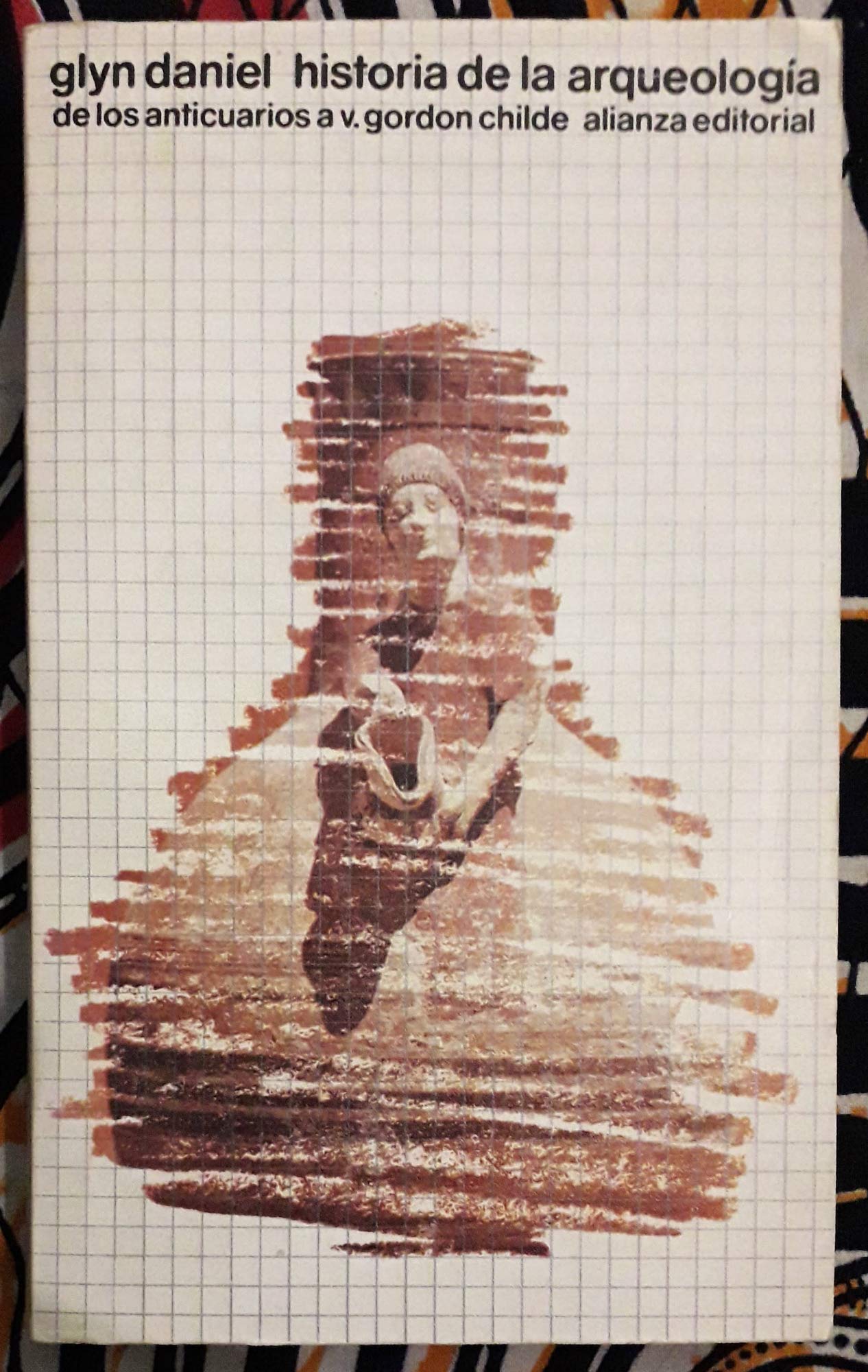 Historia de la arqueología: De los anticuarios a V. Gordon Childe (El Libro De Bolsillo (Lb))