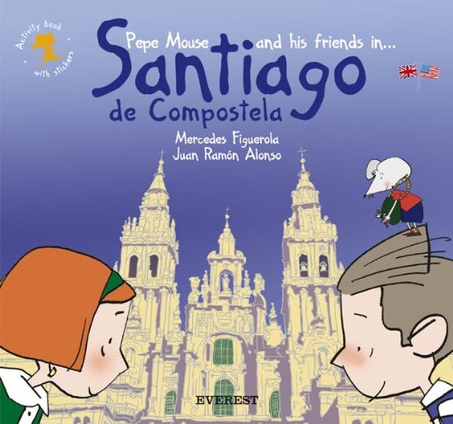 Pepe Mouse and his friends in Santiago de Compostela. Activity book with stickers (El ratón viajero. Cuadernos de actividades)