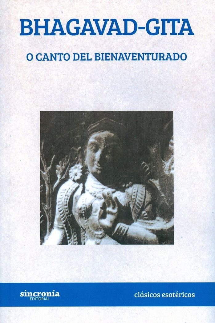 Bhagavad Gita O Canto Del Bienaventurado: O EL CANTO DEL BIENAVENTURADO: 8 (CLÁSICOS ESOTÉRICOS)