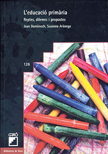 L'Educació Primària: Reptes, dilemes i propostes: 126 (Sèrie Disseny i desenvolupament curricular)
