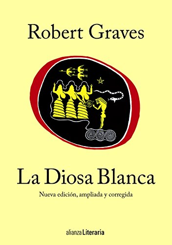 La Diosa Blanca: Una gramática histórica del mito poético (Alianza Literaria (AL))