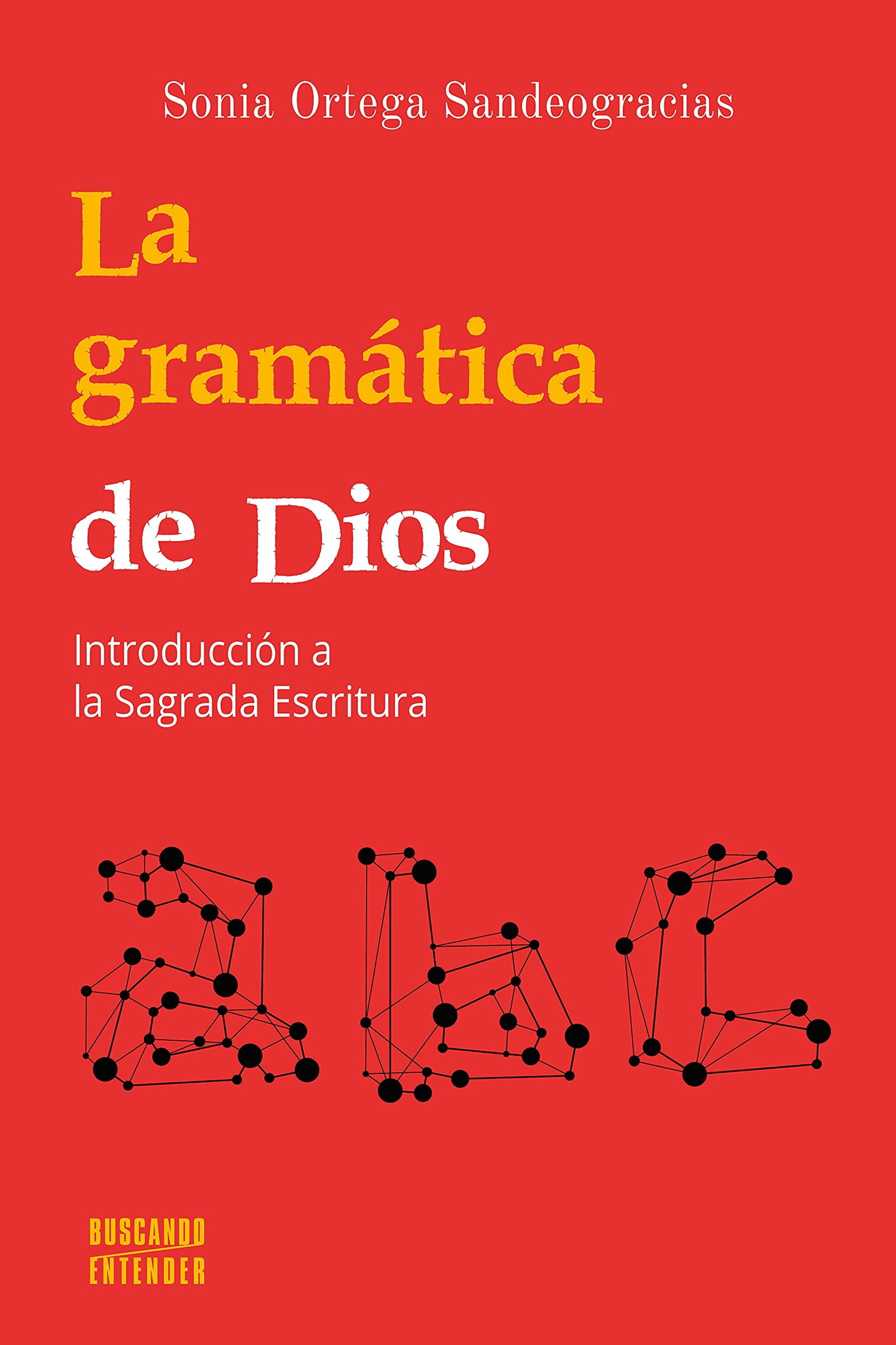 La Gramática De Dios. Introducción A La Sagrada Escritura: 2 (Buscando entender)
