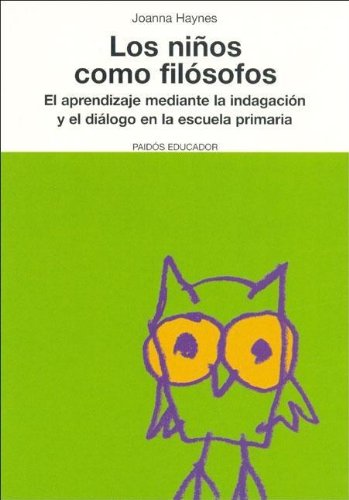 Los niños como filósofos : el aprendizaje mediante la indagación y el diálogo en la escuela primaria