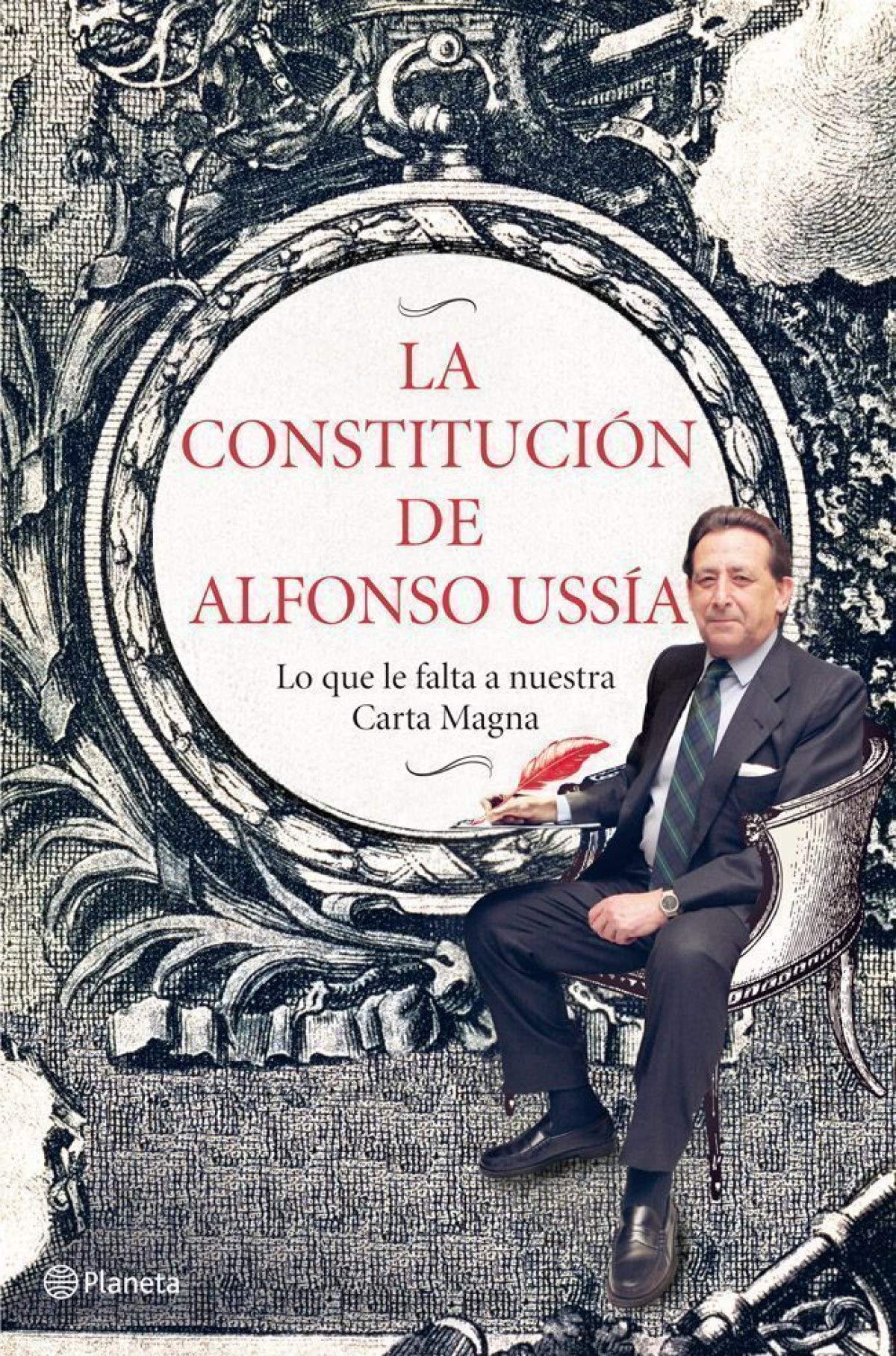 La Constitución de Alfonso Ussía: Lo que le falta a nuestra Carta Magna (Planeta)