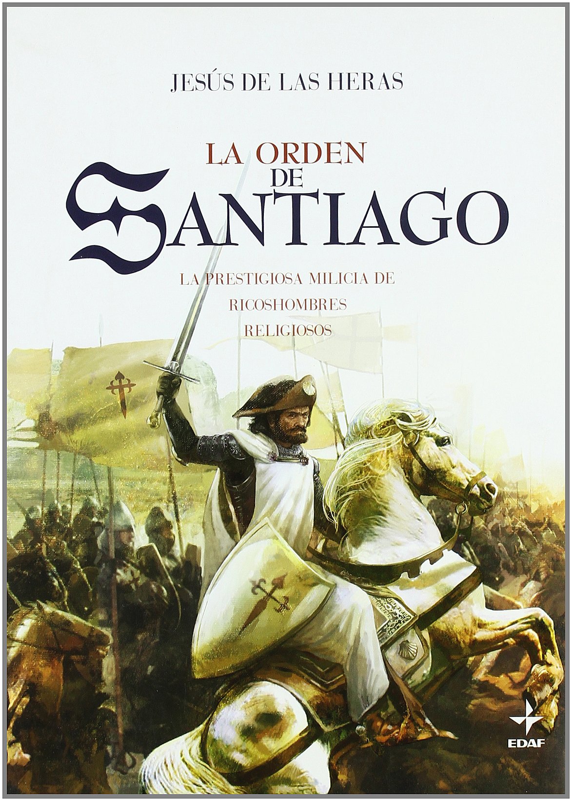 Orden De Santiago, La: La prestigiosa milicia de ricoshombres religiosos (Clio. Crónicas de la Historia)