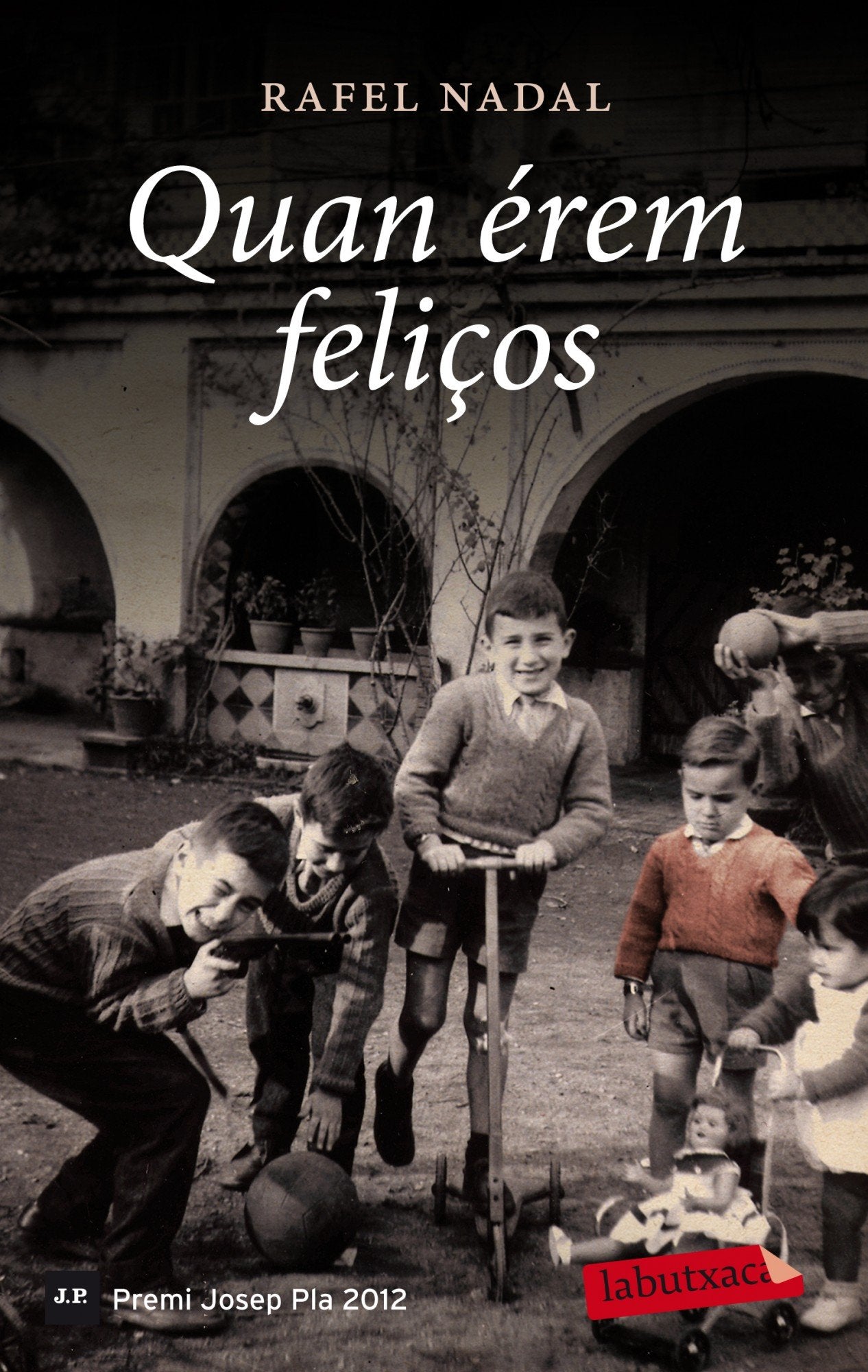 Quan Érem Feliços: Premi Josep Pla 2012 (LABUTXACA)