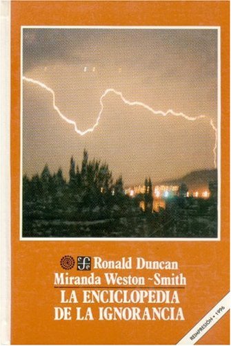 La Enciclopedia De La Ignorancia: Todo lo que es posible conocer sobre lo desconocido (Ciencia Y Tecnologia (fce))