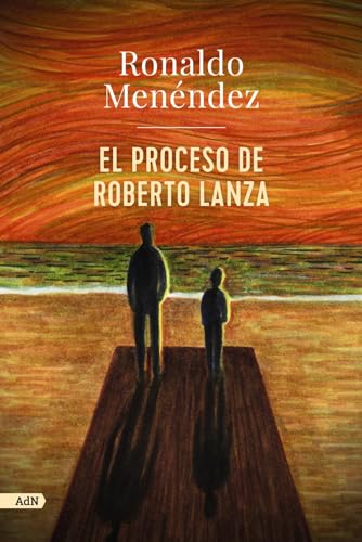 El proceso de Roberto Lanza (AdN): 291 (AdN Alianza de Novelas)