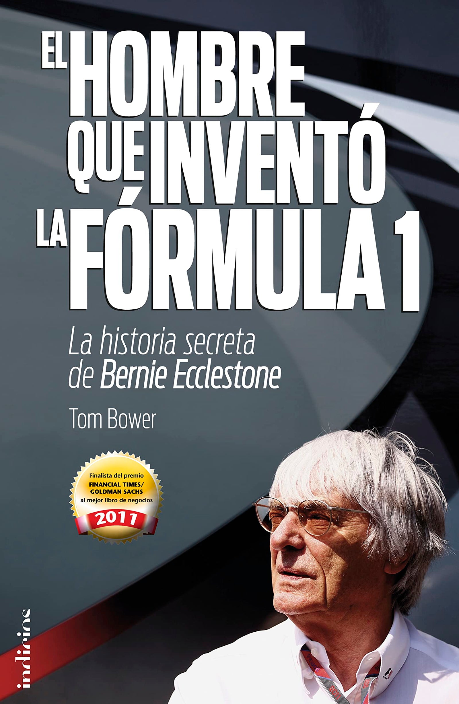 El hombre que inventó la Formula 1: La historia secreta de Bernie Ecclestone (Indicios no ficción)