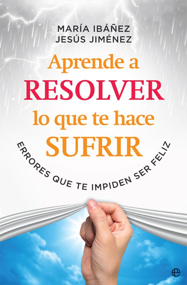 Aprende a resolver lo que te hace sufrir: Errores que te impiden ser feliz (Psicología y salud)