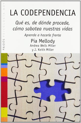La codependencia: Qué es, dónde procede, cómo sabotea nuestras vidas. Aprende a hacerle frente: 48 (Psicología Hoy)