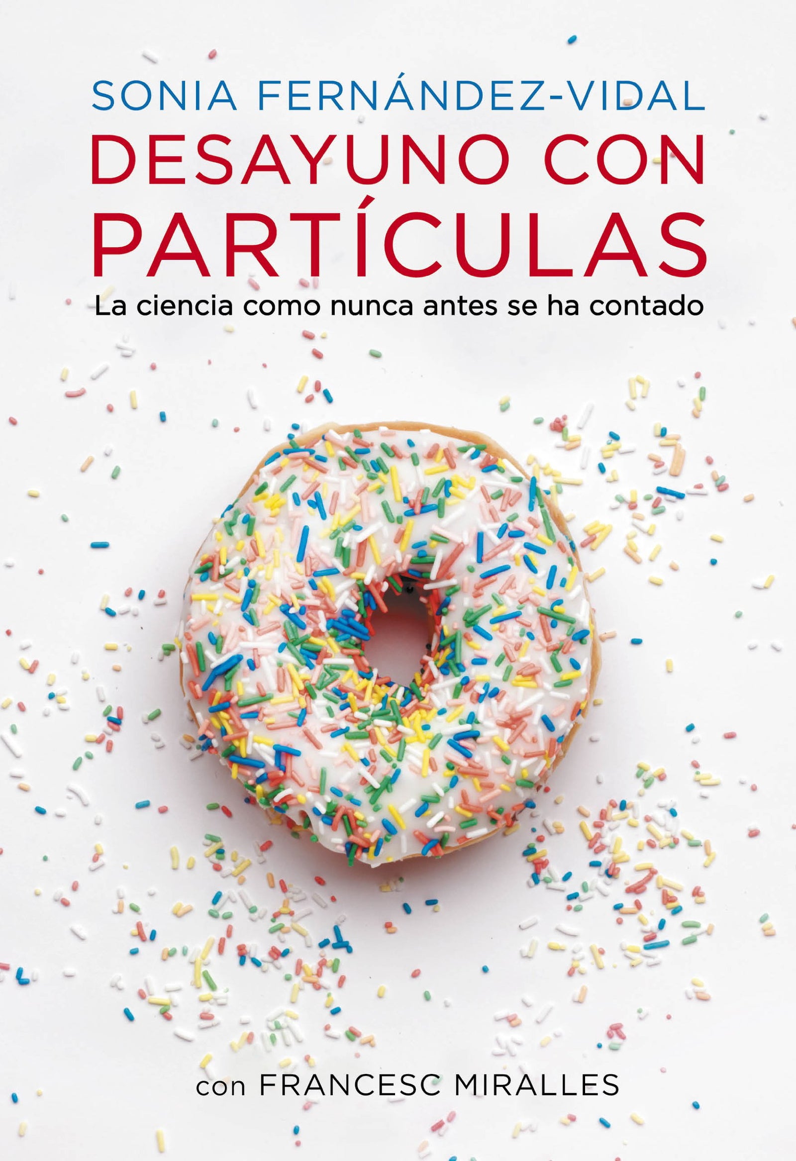 Desayuno con partículas: La ciencia como nunca antes se ha contado (Obras diversas)