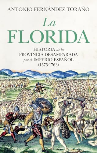 La florida; Historia de la provincia desamparada del imperio español (1575-1763)