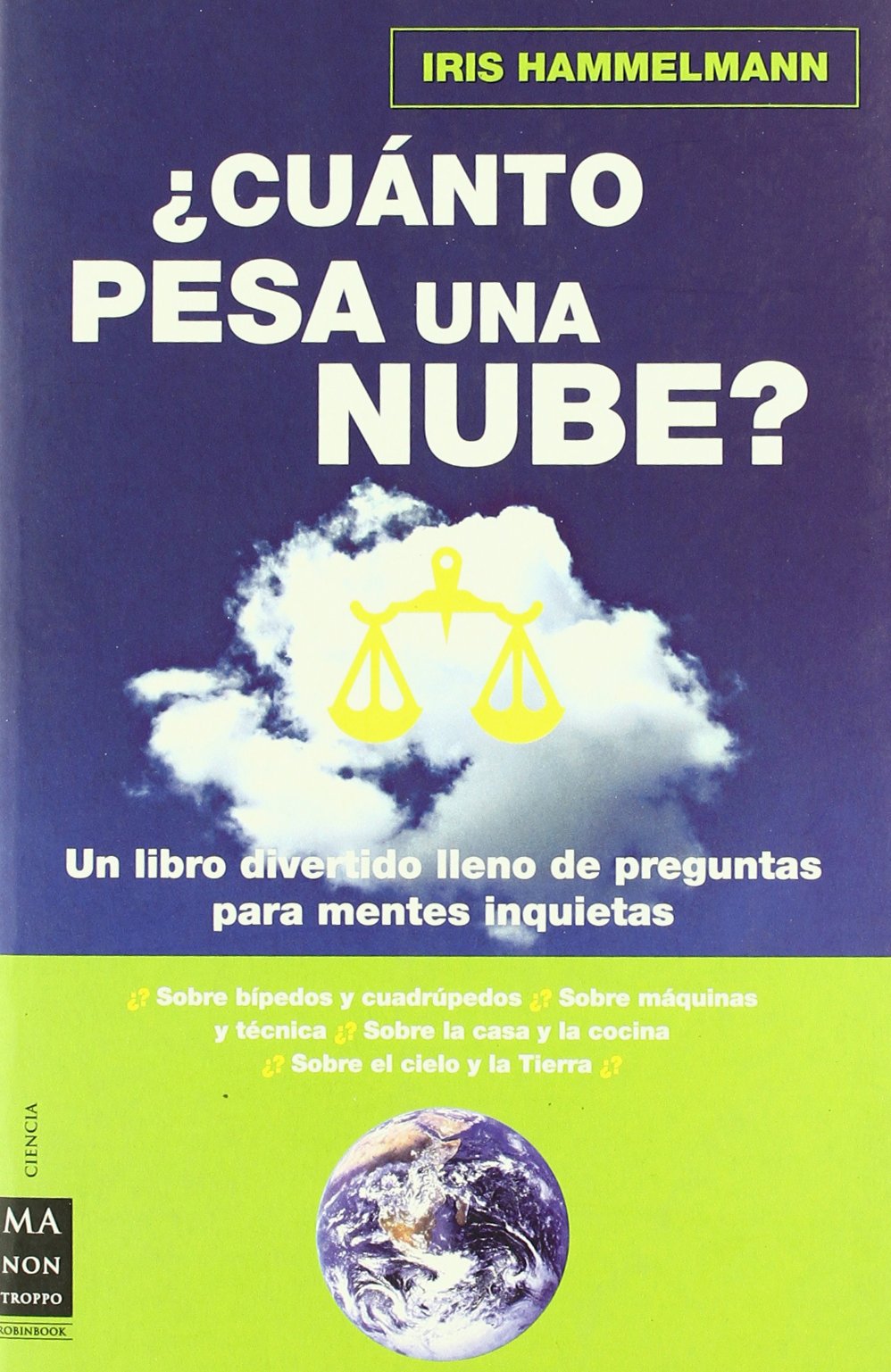 Cuánto pesa una nube?: La respuesta a todo aquello que alguna vez se había preguntado pero no sabía contestar.
