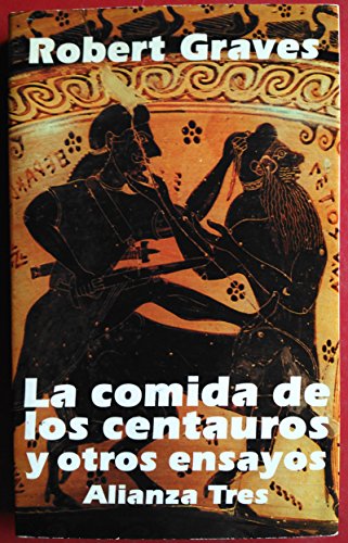 La comida de los centauros y otros ensayos (Alianza Tres (At))