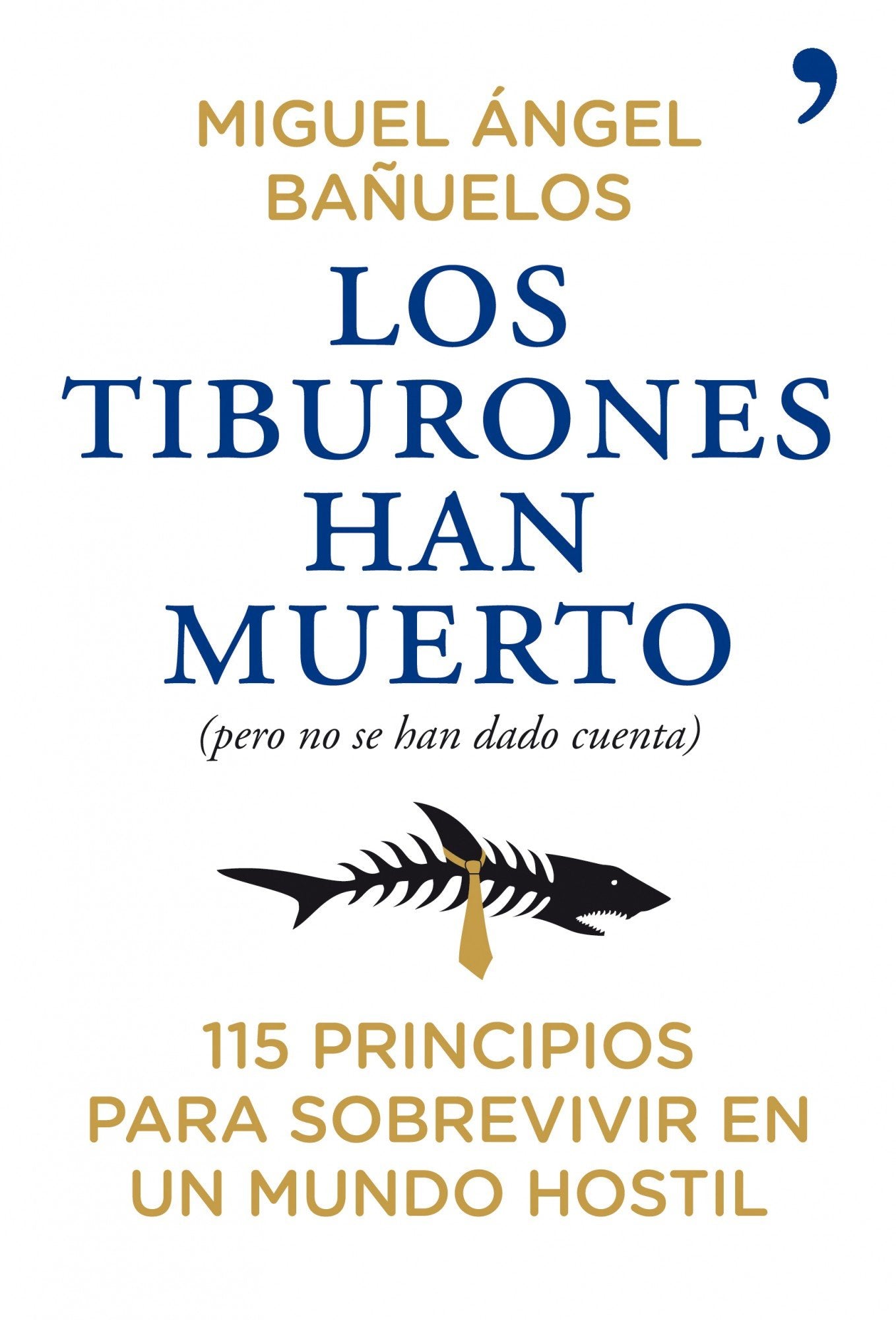 Los tiburones han muerto (pero no se han dado cuenta): 115 principios para sobrevivir en un mundo hostil (Fuera de Colección)