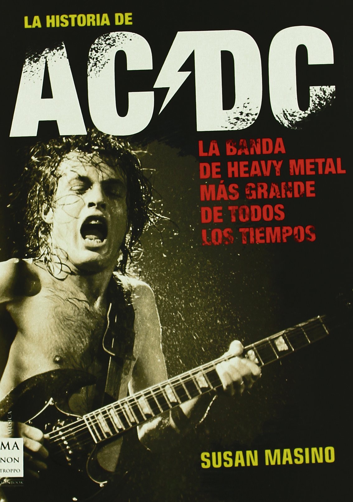Historia de ac/dc, la: Rock, vatios y cerveza: sin duda, la obra definitiva sobre una de las bandas más importantes de todos los tiempos. (MUSICA)