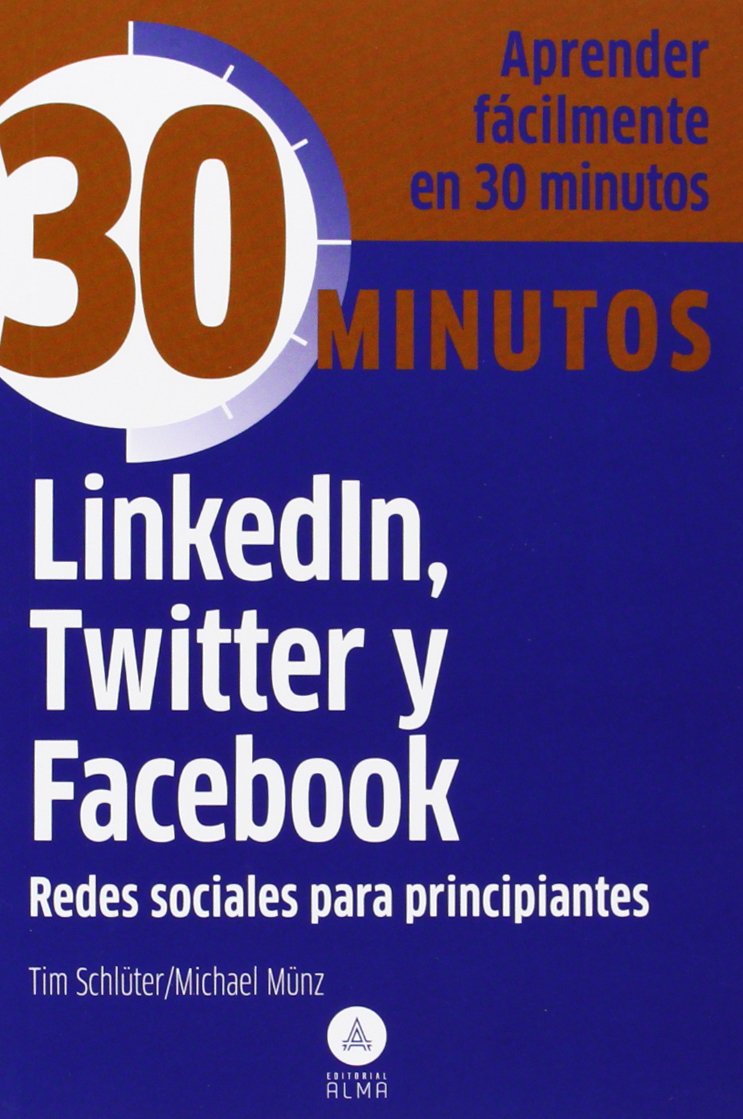 Linkedin, Twitter y Facebook, redes sociales principiantes: Aprenda fácilmente en 30 minutos