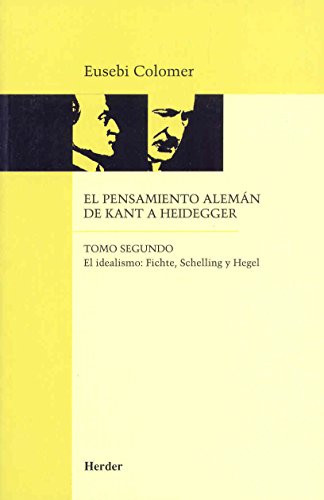 El pensamiento alemán de Kant a Heidegger tomo II: El idealismo: Fichte, Schelling y Hegel