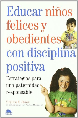 Educar niños felices y obedientes con disciplina positiva : estrategias para una paternidad responsable