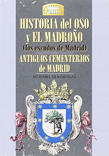 Historia del oso y el madroño. Antiguos cementerios de Madrid (PEQUE?A BIBLIOTECA DE MADRID)