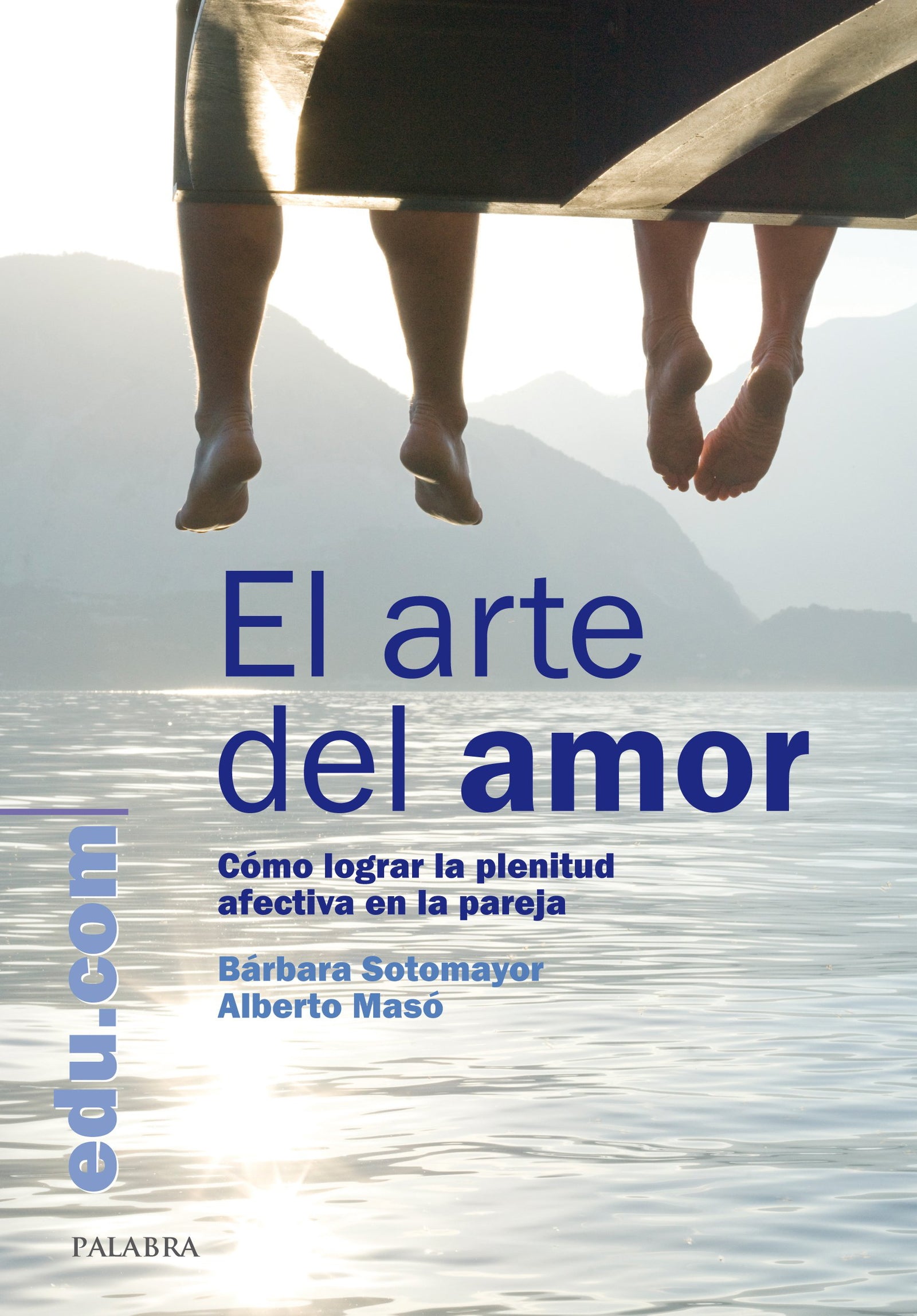 El arte del amor: Cómo lograr la plenitud afectiva en la pareja (Edu.com)
