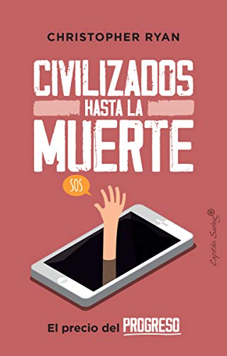 Civilizados hasta la muerte: El precio del progreso (ENSAYO)