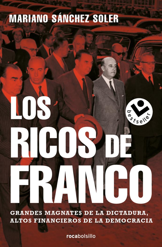 Los ricos de Franco: Grandes magnates de la dictadura, altos financieros de la democrácia (No ficción)
