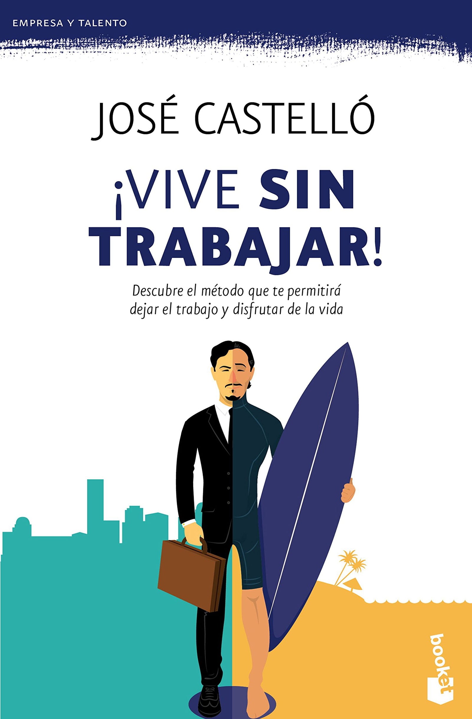 ¡Vive sin trabajar!: Descubre el método que te permitirá dejar el trabajo y disfrutar de la vida (Empresa y Talento)