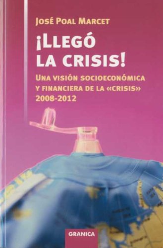 ¡Llegó la crisis! : una visión socioeconómica y financiera de la 