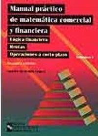 Manual práctico de matemática comercial y financiera: Lógica financiera.Rentas.Operaciones a corto plazo (Libro Técnico)