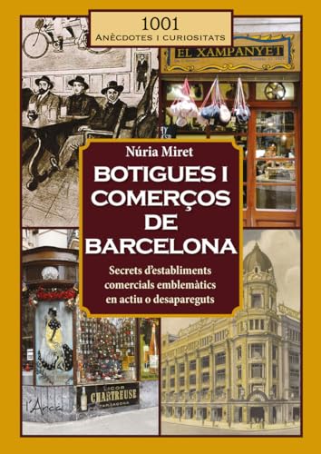 Botigues i comerços de Barcelona: Secrets d’establiments comercials emblemàtics en actiu o desapareguts (1001 curiositats)