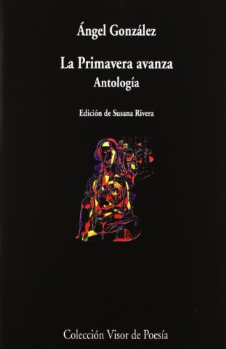 La primavera avanza: Antología: 710 (Visor de Poesía)