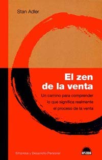 El zen de la venta / the Zen of Selling: Un camino para comprender lo que significa realmente el proceso de la venta / One Way to Understand what it Really Means the Process of Sale