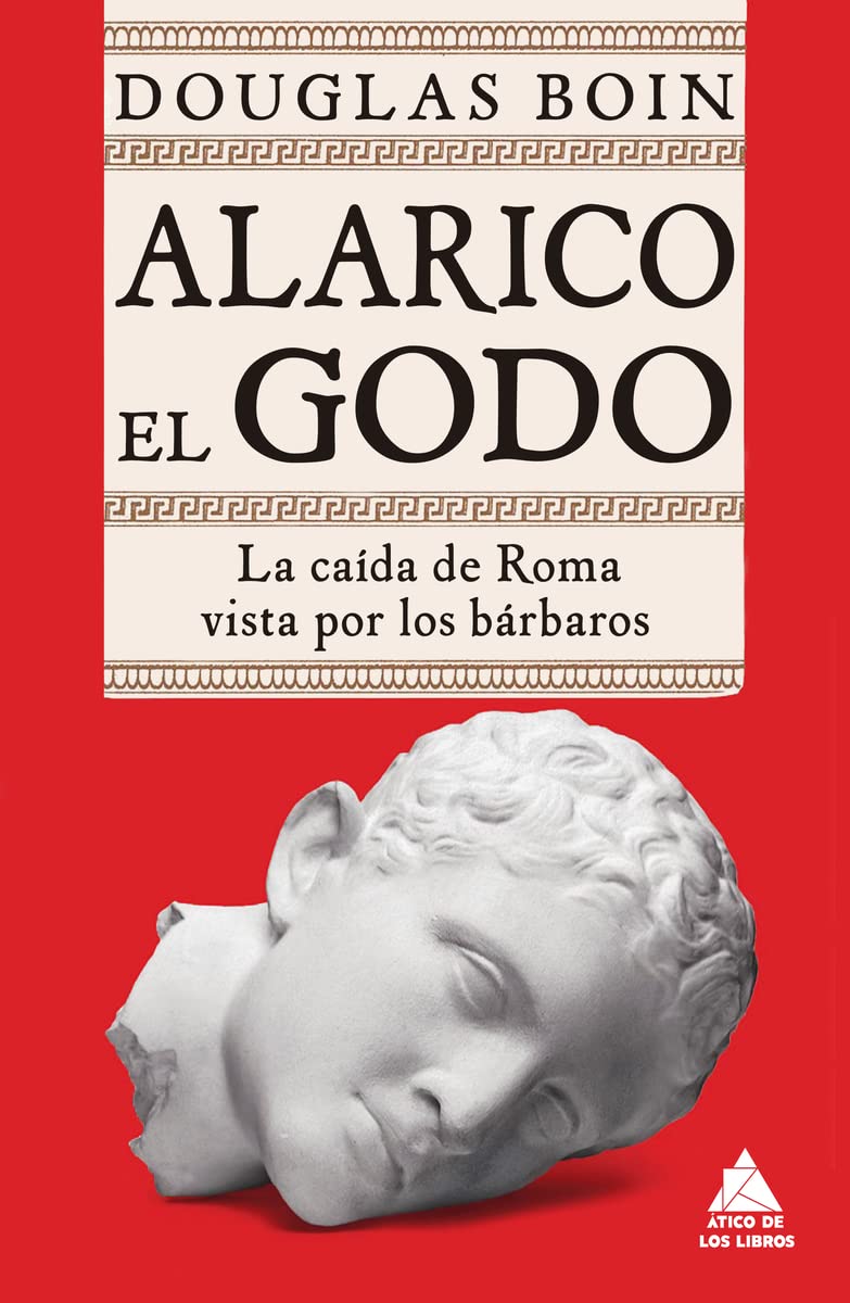 Alarico el Godo: La caída de Roma vista por los bárbaros: 42 (Ático Historia)