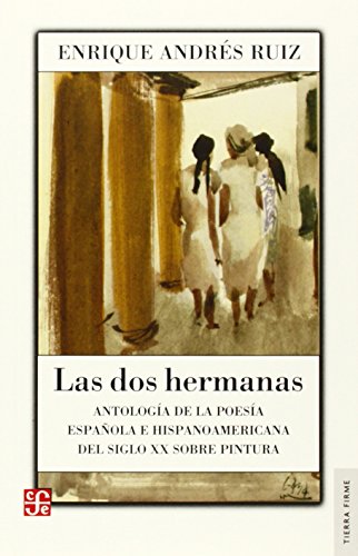 Las Dos Hermanas. Antologia De Poesia Española E Hispanoamericana S.xx Pintura (Tierra Firme)