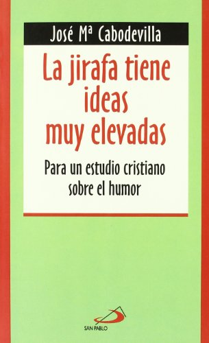 La jirafa tiene ideas muy elevadas: Para un estudio cristiano sobre el humor (Nuevo diálogo)